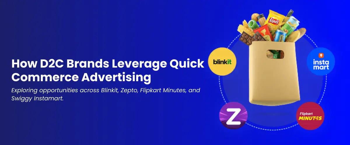 How D2C Brands Win with Quick Commerce Ads on Blinkit, Zepto, Swiggy Instamart and Flipkart Minutes